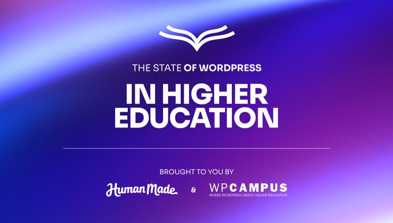 The State of WordPress in higher education brought to you by Human Made and WPCampus